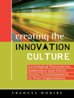 Creating the Innovation Culture: leveraging visionaries, dissenters, and other useful troublemakers in your organization