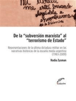 De la subversión marxista al terrorismo de estado: Representaciones de la última dictadura militar en narrativas históricas de la escuela media argentina (1983­- 2008)