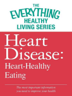 Heart Disease: Heart-Healthy Eating: The most important information you need to improve your health