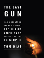 The Last Gun: How Changes in the Gun Industry Are Killing Americans and What It Will Take to Stop It