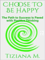 Choose To Be Happy: The Path to Success is Paved with Positive Thinking