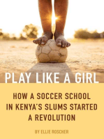 Play Like a Girl: How a Soccer School in Kenya's Slums Started a Revolution