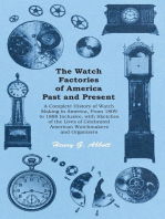 The Watch Factories of America Past and Present -: A Complete History of Watch Making in America, From 1809 to 1888 Inclusive, with Sketches of the Lives of Celebrated American Watchmakers and Organizers