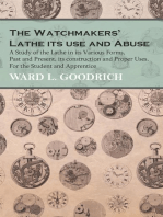 The Watchmakers' Lathe - Its use and Abuse - A Study of the Lathe in its Various Forms, Past and Present, its construction and Proper Uses. For the Student and Apprentice