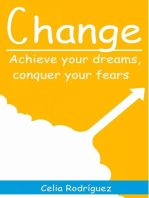 Change: Achieve Your Dreams, Conquer Your Fears