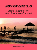 Joy of life 2.0: Live happy in the here and now!