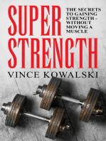 Super Strength: The Secret to Gaining Strength - Without Moving a Muscle