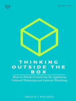 Thinking Outside The Box: How to Think Creatively By Applying Critical Thinking and Lateral Thinking