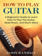 How to Play Guitar: A Beginner’s Guide to Learn How To Play The Guitar, Read Music, and Much More