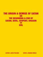 The Origin & Demise of Satan: Or the Beginning & End of Satan, Devil, Serpent, Dragon or Evil