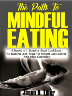 The Path to Mindful Eating: 4 books in1: Buddha Bowl Cookbook, the Buddha Diet, Yoga for Weight Loss Secrets And Yoga Cookbook