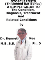 Otosclerosis, (Thickened Ear Bones) A Simple Guide To The Condition, Diagnosis, Treatment And Related Conditions