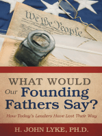 What Would Our Founding Fathers Say?: How Today’S Leaders Have Lost Their Way