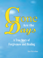 Gone Are the Days: A True Story of Forgiveness and Healing.