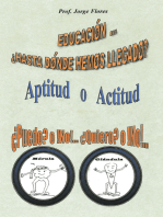 Educación...¿Hasta Dónde Hemos Llegado?: Aptitud O Actitud ¿Puedo? O ¡No!... ¿Quiero? O ¡No!...