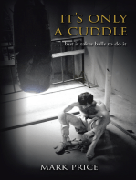 It's Only a Cuddle: . . . but It Takes Balls to Do It!