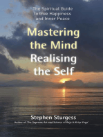 Mastering the Mind, Realising the Self: The Spiritual Guide To True Happiness And Inner Peace