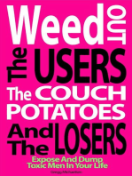 Weed Out the Users the Couch Potatoes and the Losers: Expose and Dump Toxic Men in Your Life: Relationship and Dating Advice for Women, #17