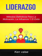 Liderazgo : Métodos Definitivos Para La Motivación, La Influencia Y El Exito