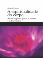 A espiritualidade do corpo: Bioenergética para a beleza e a harmonia