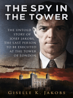 The Spy in the Tower: The Untold Story of Joseph Jakobs, the Last Person to be Executed in the Tower of London