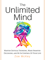 The Unlimited Mind: Master Critical Thinking, Make Smarter Decisions, And Be In Control Of Your Life