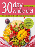 30 Day Whole Diet: The Essential Whole Foods Cookbook for Beginners. Trustworthy Recipes for Weight Loss and Healthy Living