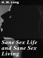 Sane Sex Life and Sane Sex Living: Some Things That All Sane People Ought to Know About Sex Nature and Sex Functioning; Its Place in the Economy of Life, Its Proper Training and Righteous Exercise