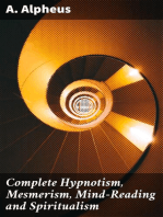 Complete Hypnotism, Mesmerism, Mind-Reading and Spiritualism: How to Hypnotize: Being an Exhaustive and Practical System of Method, Application, and Use