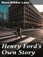 Henry Ford's Own Story: How a Farmer Boy Rose to the Power that goes with Many Millions, Yet Never Lost Touch with Humanity