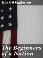 The Beginners of a Nation: A History of the Source and Rise of the Earliest English Settlements in America, with Special Reference to the Life and Character of the People