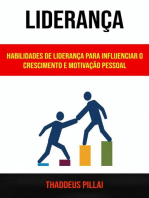 Liderança: Habilidades De Liderança Para Influenciar O Crescimento E Motivação Pessoal: auto ajuda