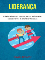 Liderança : Habilidades De Liderança Para Influenciar, Desenvolver E Motivar Pessoas: Psicologia/Autoajuda