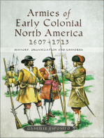 Armies of Early Colonial North America, 1607–1713: History, Organization and Uniforms