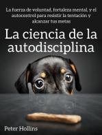 La ciencia de la autodisciplina: La fuerza de voluntad, fortaleza mental, y el autocontrol para resistir la tentación y alcanzar tus metas