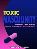 Toxic Masculinity: Curing the Virus: making men smarter, healthier, safer