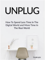 Unplug: How to Spend Less Time In the Digital World and More Time In the Real World