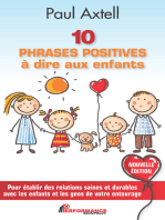 10 PHRASES POSITIVES à dire aux enfants - Nouvelle Édition: Pour établir des relations saines et durables avec les enfants et les gens de votre entourage