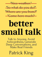 Better Small Talk: Talk to Anyone, Avoid Awkwardness, Generate Deep Conversations, and Make Real Friends