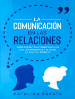 La Comunicación en las Relaciones: Cómo Crear y Mantener Vínculos con las Personas en el Amor, la Vida y el Trabajo