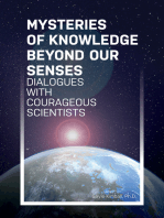 Mysteries of Knowledge Beyond Our Senses: Dialogues with Courageous Scientists