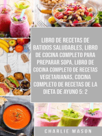 Libro De Recetas De Batidos Saludables, Libro De Cocina Completo Para Preparar Sopa, Libro De Cocina Completo De Recetas Vegetarianas & Cocina Completo De Recetas De La Dieta De Ayuno 5: 2