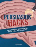 Persuasion Hacks: How To Influence People And Change Anyone's Mind - But In A Good Way