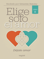 Elige solo el amor: Déjate amar: Libro II