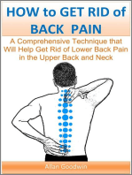 How to Get Rid of Back Pain: A Comprehensive Technique that Will Help Get Rid of Lower Back Pain, in the Upper Back and Neck