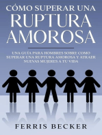 Cómo Superar una Ruptura Amorosa: Una guía para hombres sobre como superar una ruptura amorosa y atraer nuevas mujeres a tu vida