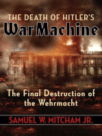 The Death of Hitler's War Machine: The Final Destruction of the Wehrmacht