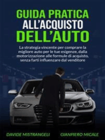 Guida Pratica all’Acquisto dell’Auto: La strategia vincente per comprare la migliore auto per le tue esigenze, dalla motorizzazione alle formule di acquisto, senza farti influenzare dal venditore