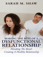 Making The Best Of A Dysfunctional Relationship: Mending The Bond- Creating A Healthy Relationship