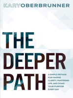 The Deeper Path: A Simple Method for Finding Clarity, Mastering Life, and Doing Your Purpose Every Day